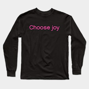 Choose joy Pink Long Sleeve T-Shirt